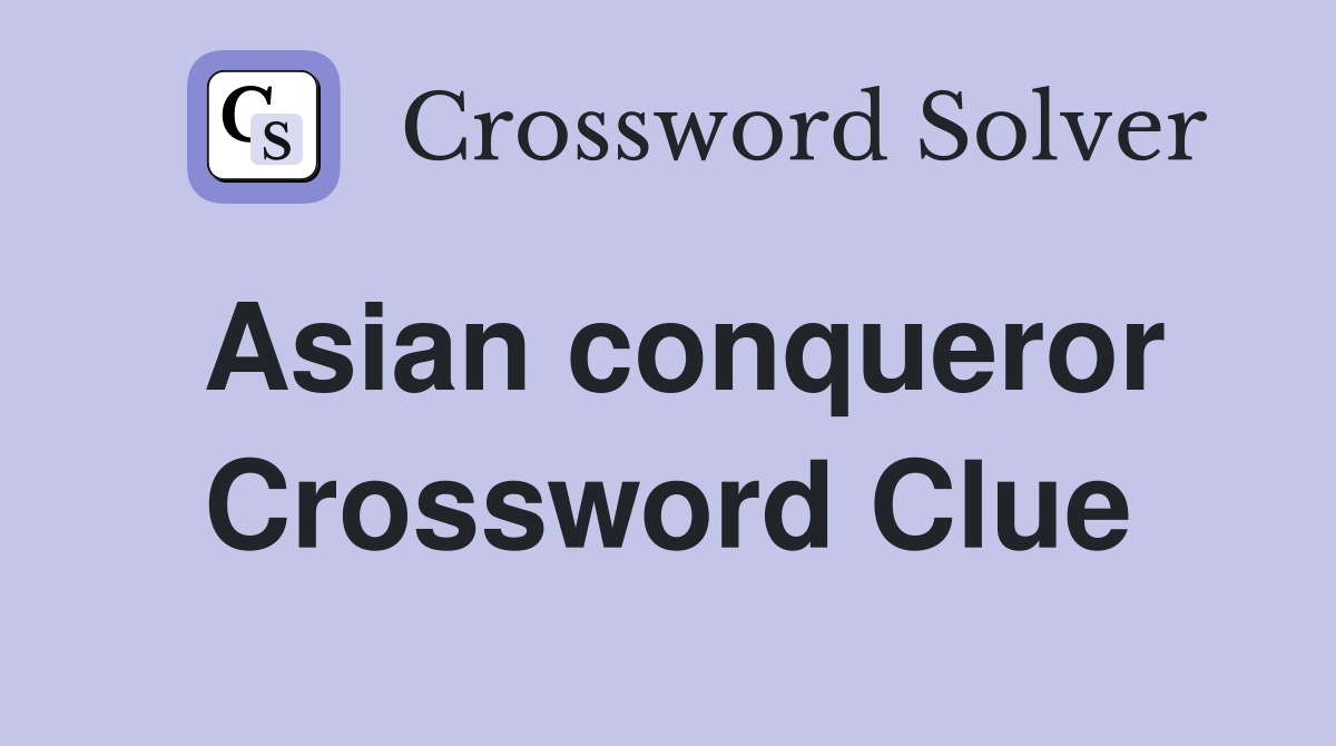 Asian conqueror Crossword Clue Answers Crossword Solver